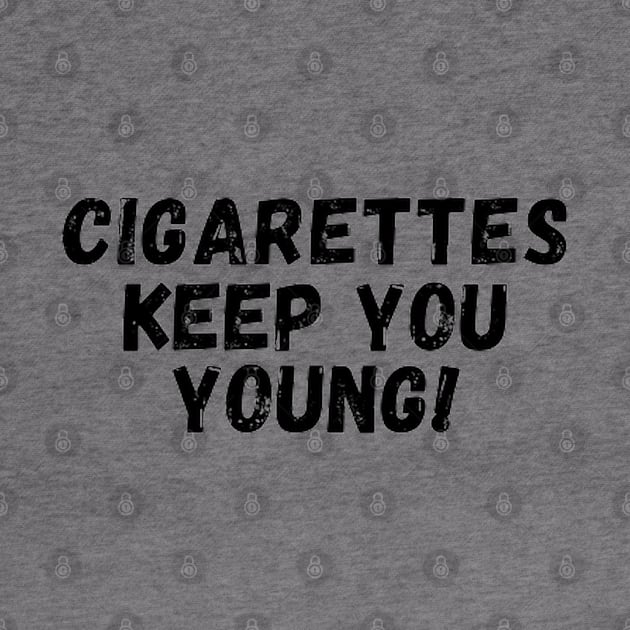 Cigarettes keep you young by Dek made